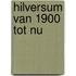 Hilversum van 1900 tot nu
