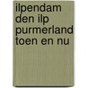 Ilpendam den ilp purmerland toen en nu door Beem