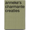 Anneke's Charmante Creaties by A. Oostmeijer