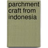 Parchment craft from Indonesia door M. Wyadharma