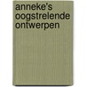 Anneke's Oogstrelende Ontwerpen door A. Oostmeijer