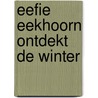 Eefie Eekhoorn ontdekt de winter by E. Jansen