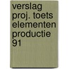 Verslag proj. toets elementen productie 91 by Tan