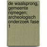 De Waalsprong, gemeente Nijmegen; archeologisch onderzoek Fase 1 by H.F.A. Haarhuis