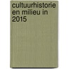 Cultuurhistorie en milieu in 2015 door Onbekend