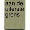 Aan de uiterste grens by Osten Sjostrand