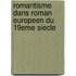 Romantisme dans roman europeen du 19eme siecle