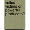 Veiled victims or powerful producers? by S. Willems