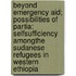 Beyond emergency aid; possibilities of partia: selfsufficiency amongthe Sudanese refugees in western Ethiopia