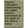 Beyond ratification: implementing the United Nations Convention on the rights of the child in Kenya by P. Grotenhuis