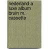 Nederland a luxe album bruin m. cassette door Onbekend