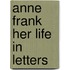 Anne Frank Her life in letters