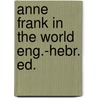 Anne frank in the world eng.-hebr. ed. door Hondius
