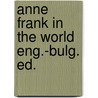 Anne frank in the world eng.-bulg. ed. door Hondius