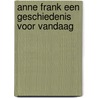 Anne Frank een geschiedenis voor vandaag by Ruud Van Der Rol