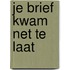 Je brief kwam net te laat