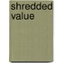Shredded value