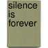Silence is forever