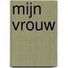 Mijn vrouw by J.M.A. Biesheuvel