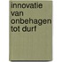 Innovatie van onbehagen tot durf