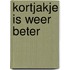 Kortjakje is weer beter