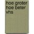 Hoe groter hoe beter vhs