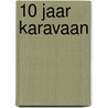 10 Jaar karavaan door Onbekend