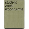 Student zoekt woonruimte door W. Bijwaard