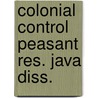 Colonial control peasant res. java diss. by Schaik