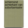 Schiemond achterkant van suburbanisatie door Steen