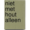 Niet met hout alleen door Meys