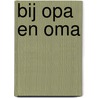 Bij opa en oma door C. Boendermaker