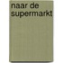 Naar de supermarkt