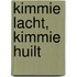 Kimmie lacht, Kimmie huilt