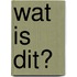 Wat is dit?