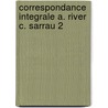Correspondance integrale a. river c. sarrau 2 by Unknown