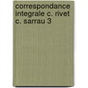 Correspondance integrale c. rivet c. sarrau 3 door Onbekend