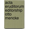 Acta eruditorum editorship otto mencke door Laeven