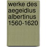Werke des aegeidius albertinus 1560-1620 door Gemert