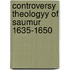 Controversy theologyy of saumur 1635-1650