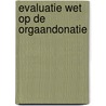 Evaluatie Wet op de Orgaandonatie door Onbekend