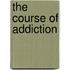 The course of addiction