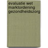 Evaluatie Wet marktordening gezondheidszorg by Unknown