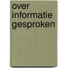 Over informatie gesproken door H.H. de Vries