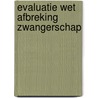 Evaluatie Wet afbreking zwangerschap door Onbekend