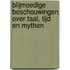 Blijmoedige beschouwingen over taal, tijd en mythen