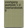 Voortgang jaarboek v d neerlandistiek 9 by Unknown