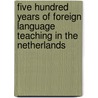 Five hundred years of foreign language teaching in the Netherlands by Unknown