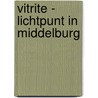 Vitrite - lichtpunt in Middelburg by A. Franke
