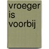 Vroeger is voorbij